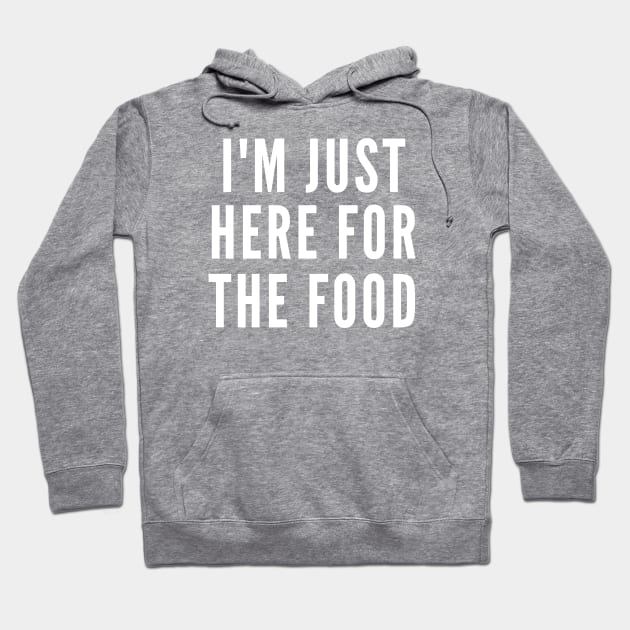 Just Here For The Food Hoodie by Likeable Design